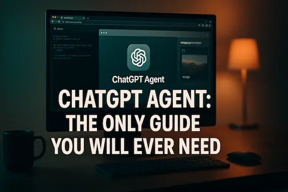 ChatGPT Agent: The Only Guide You Will Ever Need