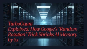 TurboQuant Explained: How Google’s “Random Rotation” Trick Shrinks AI Memory by 6x
